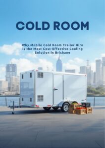 Why Mobile Cold Room Trailer Hire is the Most Cost-Effective Cooling Solution in Brisbane